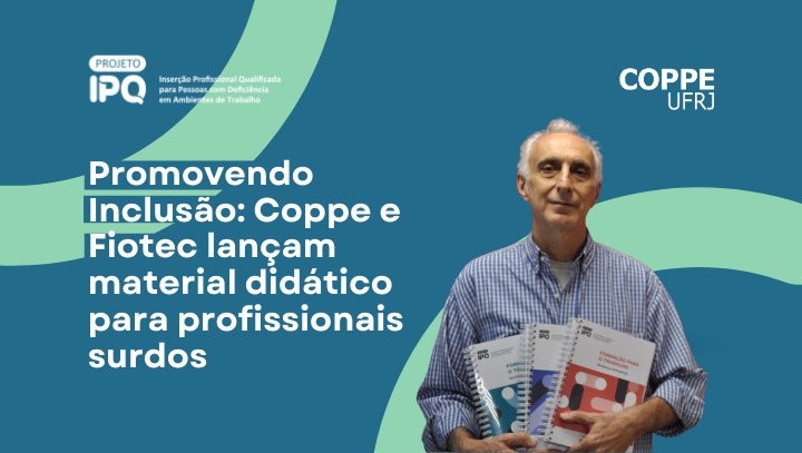 Coppe e Fiotec lançam material didático para qualificação profissional de pessoas surdas